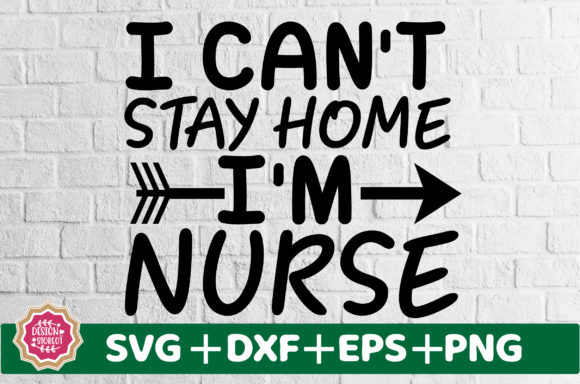 I Can t Stay Home I m Nurse SVG for Crafts
