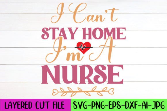 I Can’t Stay Home I’m a Nurse SVG Design Review