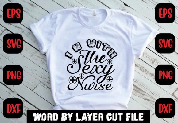 I m with the Sexy Nurse Svg: Graphics for Crafts