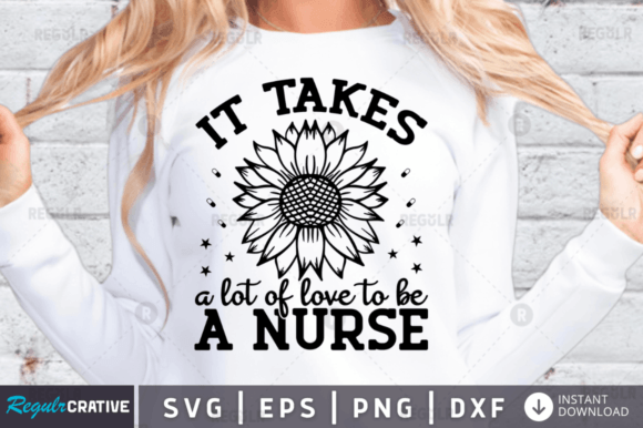 It Takes a Lot of Love to Be a Nurse Graphics for Crafts