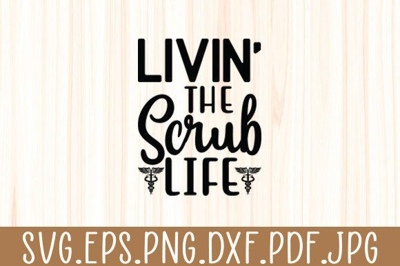 Livin the Scrub Life Nurse Svg: Graphics for Crafts