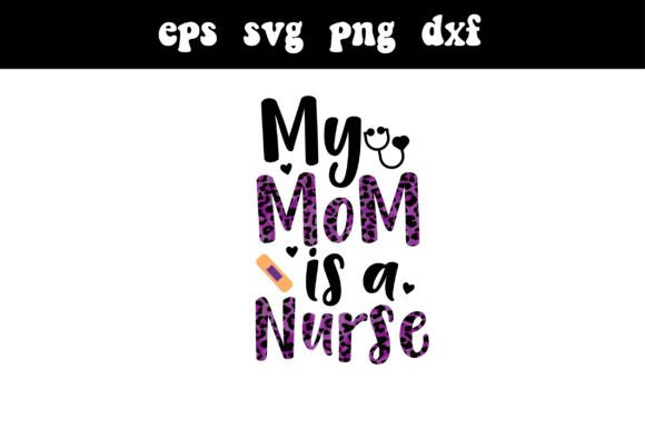 My Mom is a Nurse Svg: Graphics for Crafts
